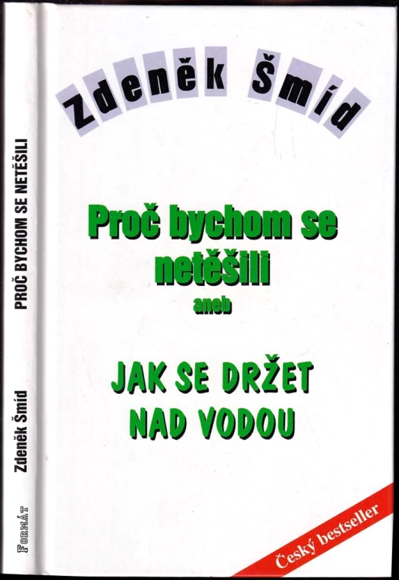 Levně Proč bychom se netěšili, aneb, Jak se držet nad vodou (Zdeněk Šmíd, 2001)