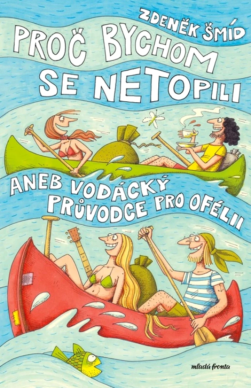 Levně Proč bychom se netopili aneb Vodácký průvodce pro Ofélii (Šmíd Zdeněk, 2024)