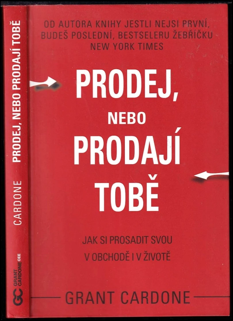 Prodej, nebo prodají tobě (Grant Cardone, 2017)