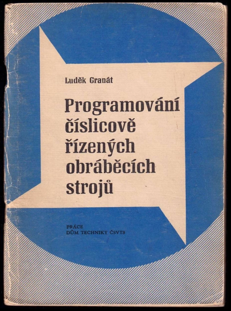 Levně Programování číslicově řízených obráběcích strojů (Luděk Granát, 1970)