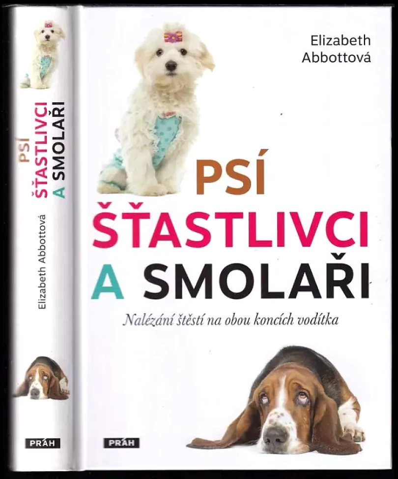 Psí šťastlivci a smolaři : nalézání šťěstí na obou koncích vodítka (Elizabeth L Abbott, 2017)