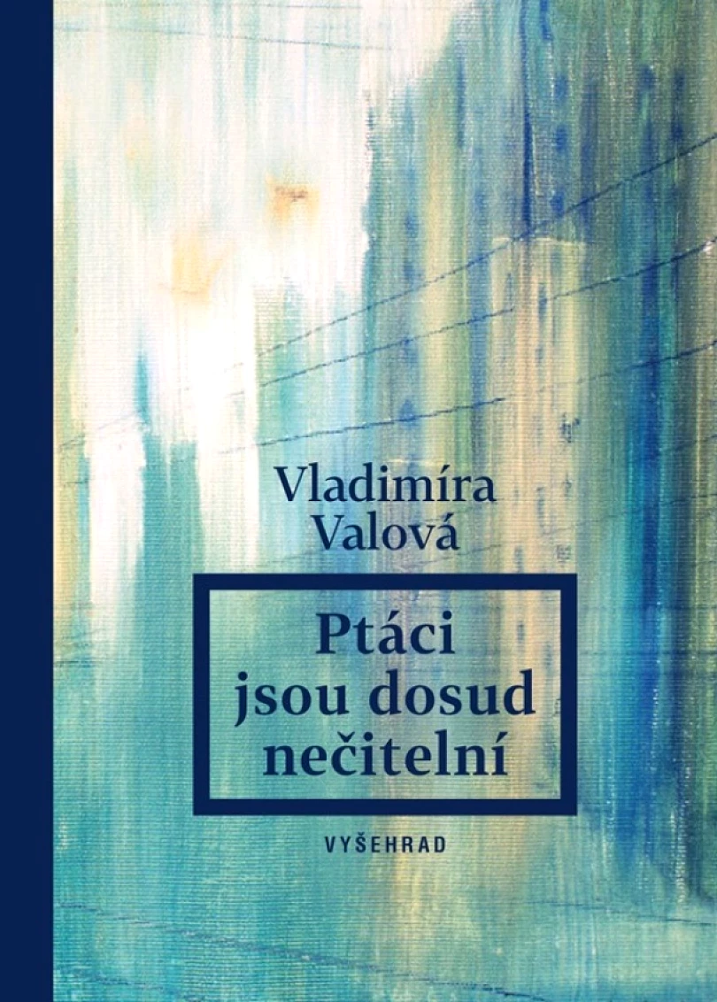 Ptáci jsou dosud nečitelní (Vladimíra Valová, 2024)