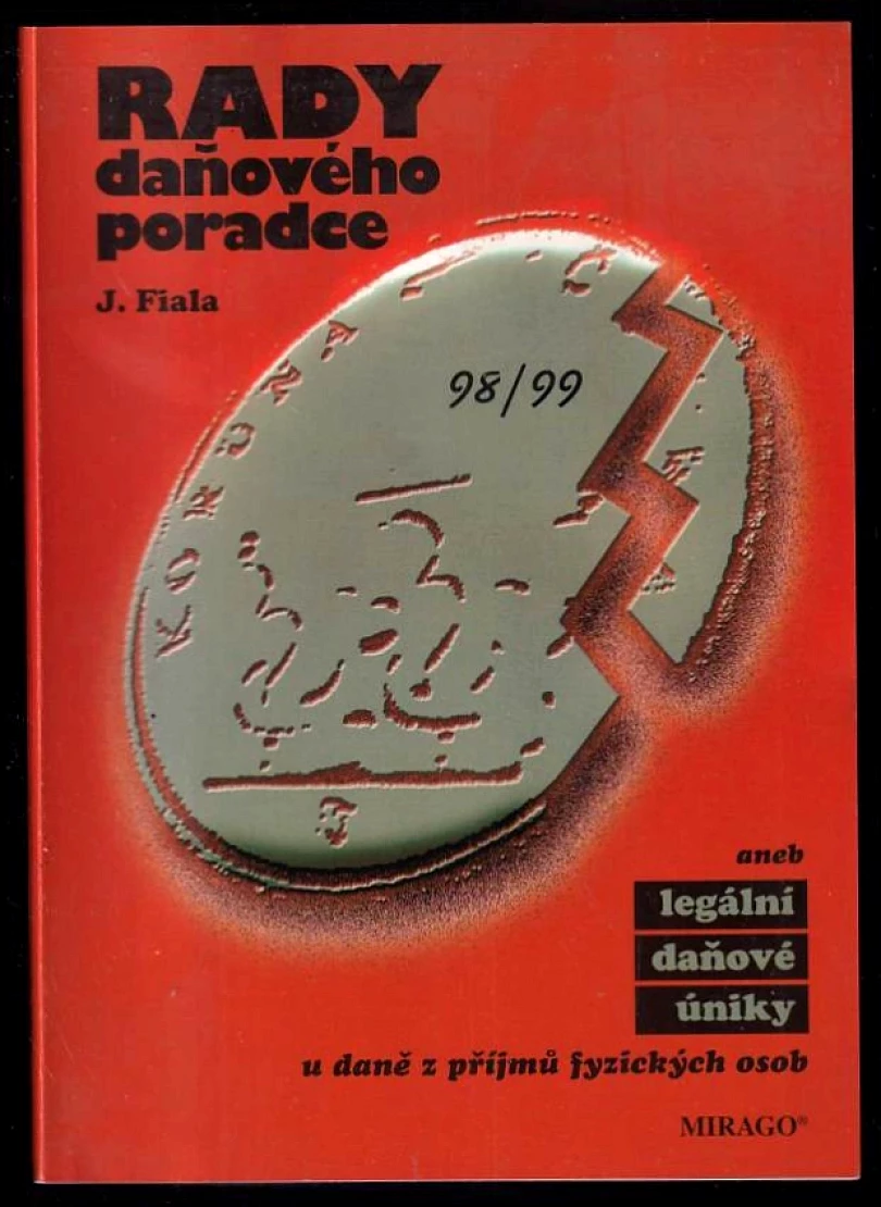 Rady daňového poradce aneb legální daňové úniky pro rok 1998/1999 u daně z příjmů fyzických osob (Jiří Fiala, 1999)