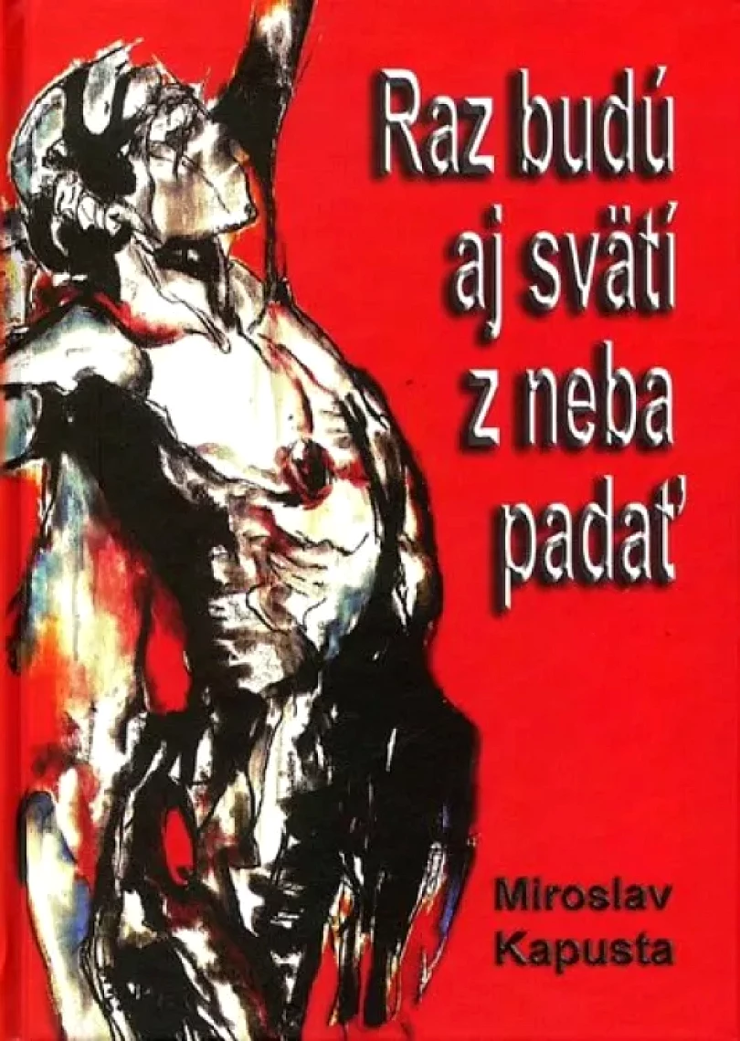 Raz budú aj svätí z neba padať (Miroslav Kapusta, 2014)