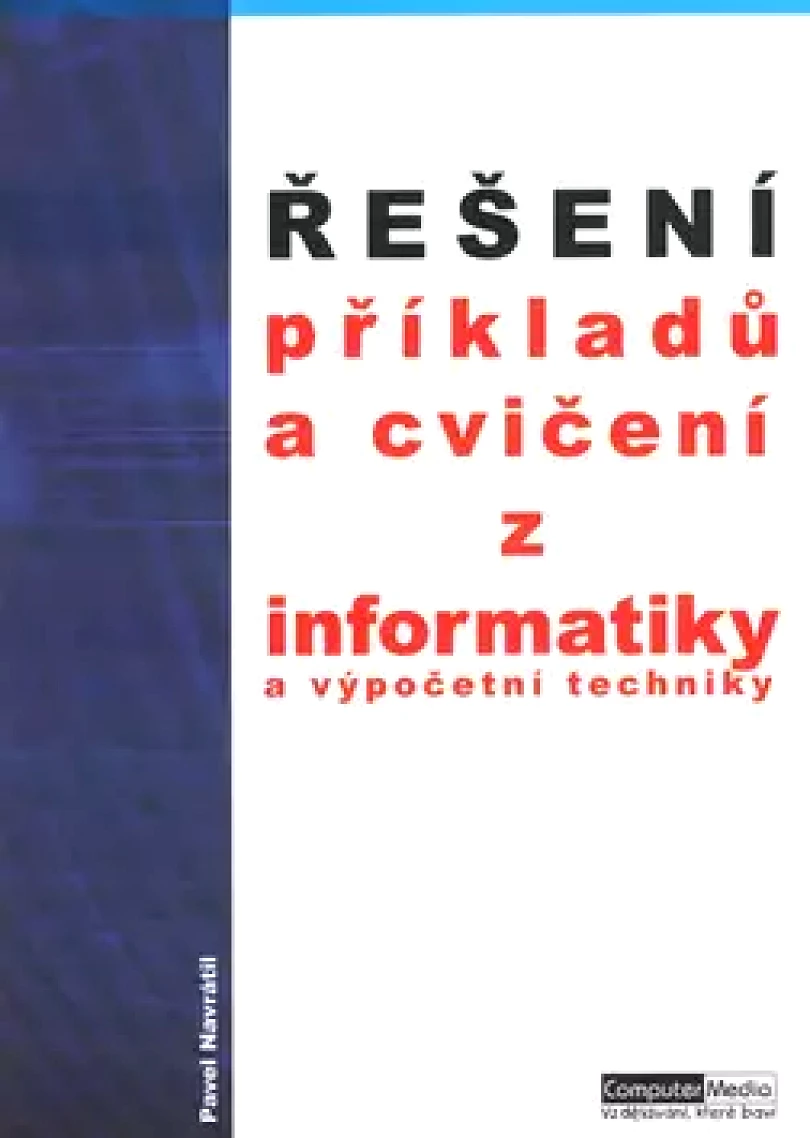 Levně Řešení cvičení a příkladů z informatiky a výpočetní techniky (Pavel Navrátil, 2003)