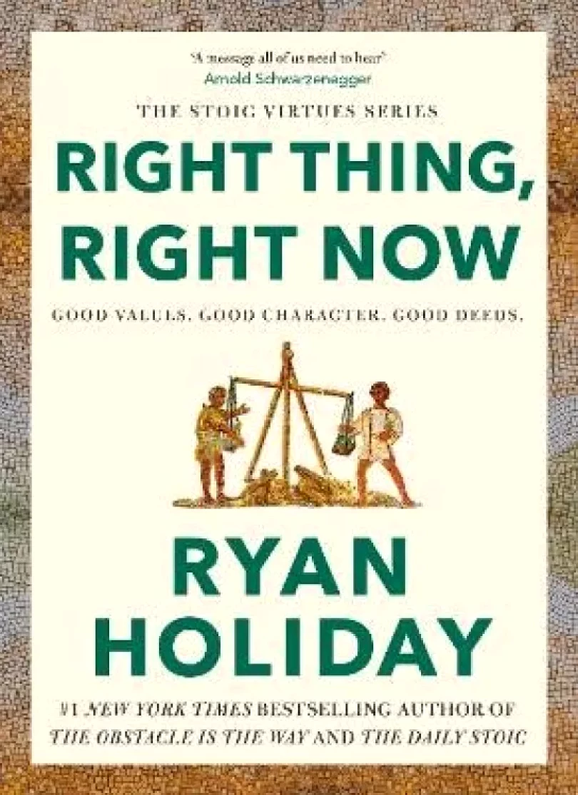 Levně Right Thing, Right Now: Good Values. Good Character. Good Deeds. (Ryan Holiday, 2024)