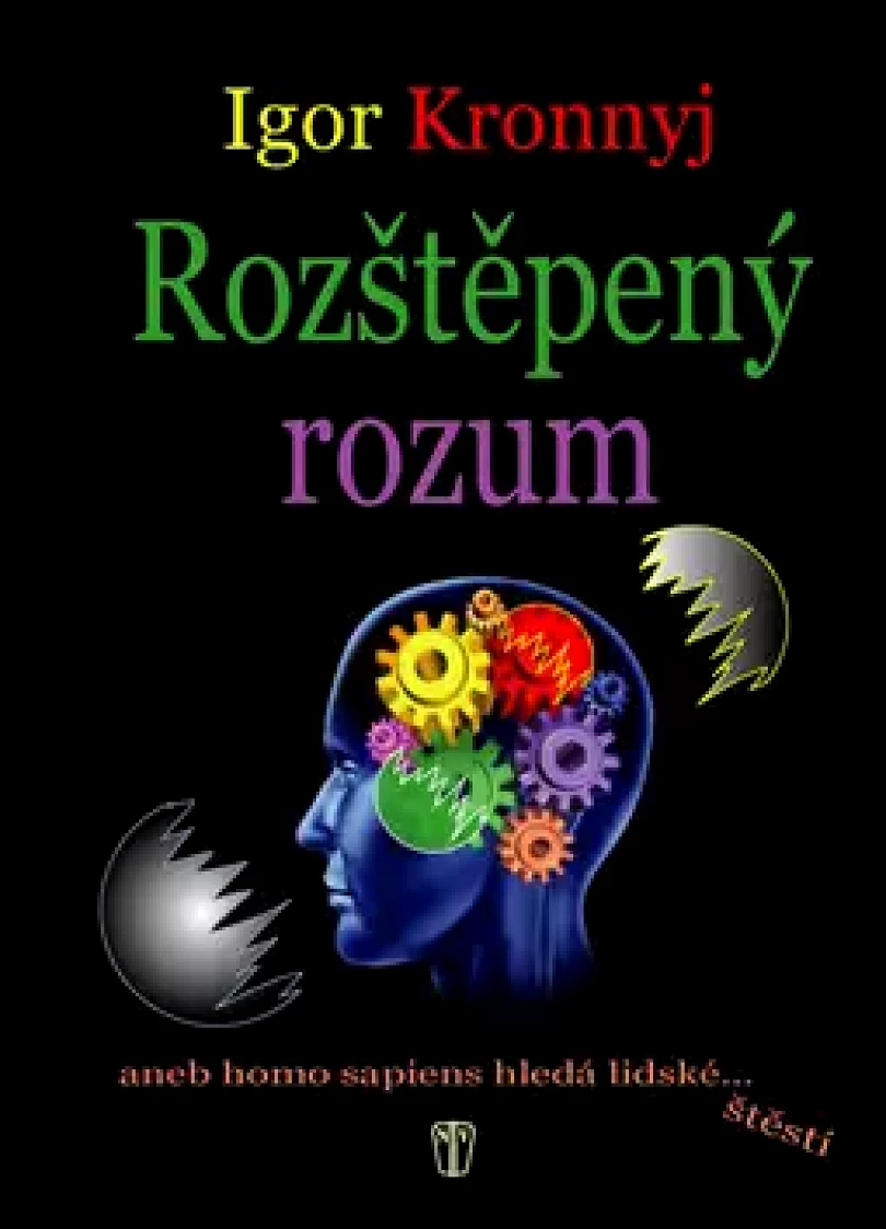 Rozštěpený rozum, aneb, Homo sapiens hledá lidské... štěstí (Igor' Kronnyj, 2015)