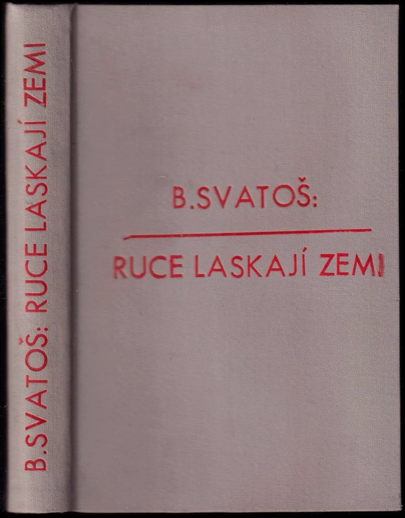 Ruce laskají zemi (Bedřich Svatoš, 1941)