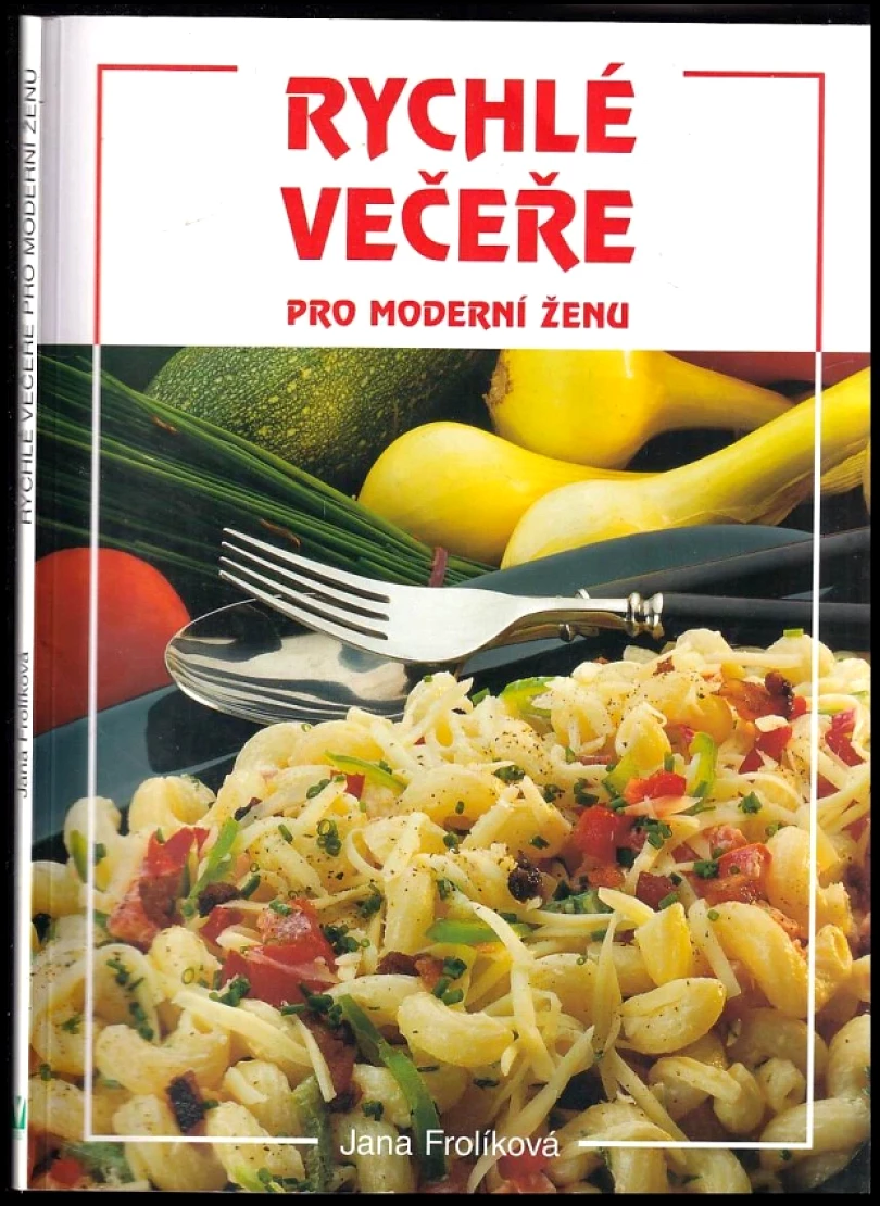 Levně Rychlé večeře pro moderní ženu (Jana Frolíková, 2011)