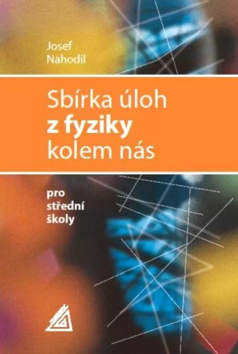 Levně Sbírka úloh z fyziky kolem nás (Josef Nahodil, 2011)