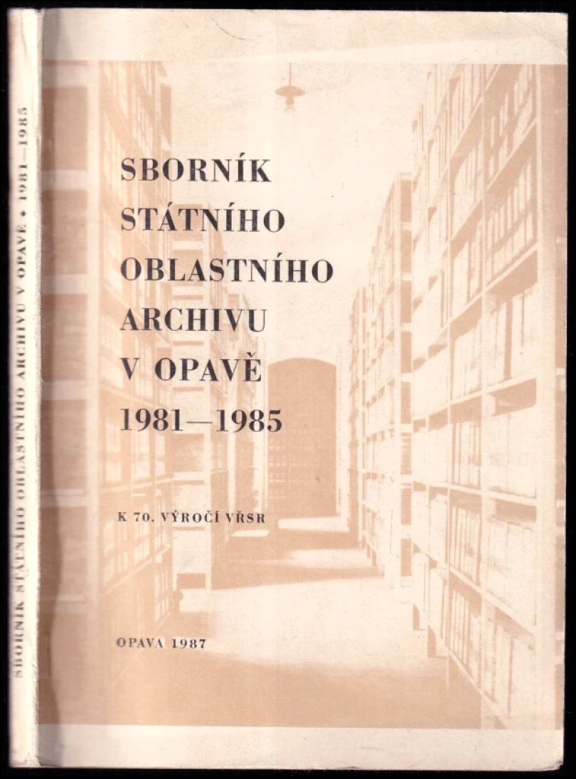 Levně Sborník Státního oblastního archivu v Opavě 1981-1985 (, 1987)