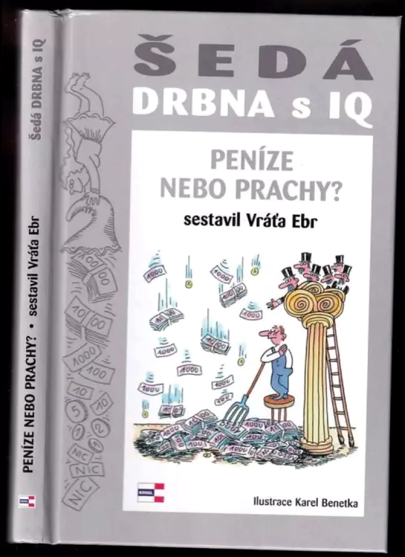 Šedá drbna s IQ : (peníze nebo prachy?) : fakta plná drbů o penězích a mincích : úsměvné historky a výroky známých osobností o podvodech, krádežích...