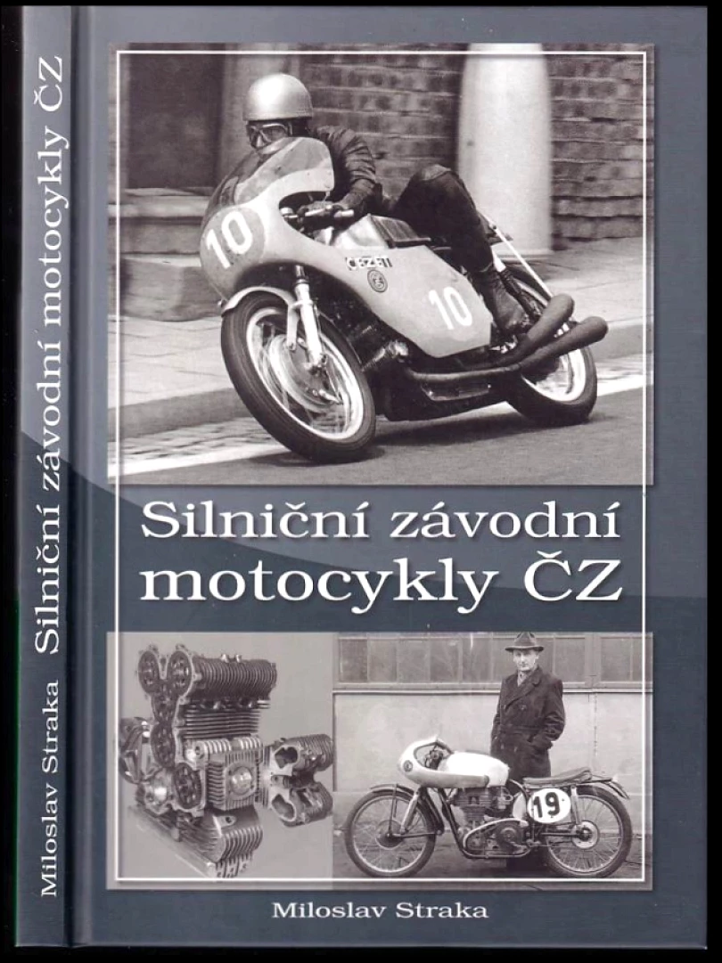Silniční závodní motocykly ČZ (Miloslav Straka, 2010)