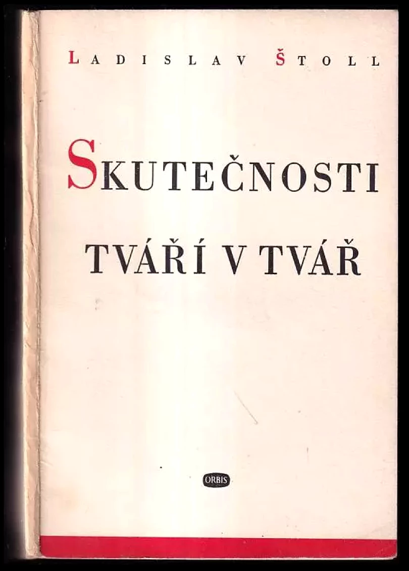 Skutečnosti tváří v tvář : K tvůrčím problémům naší kultury : Předneseno dne 10 dubna 1948 na Sjezdu národní kultury. (Ladislav Štoll, 1949)...