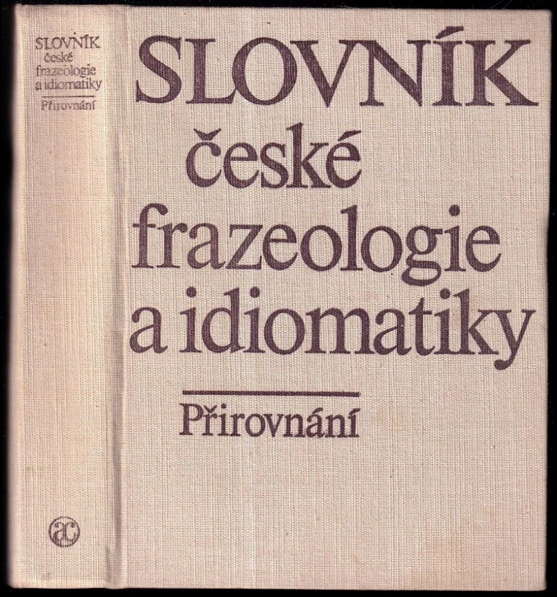 Slovník české frazeologie a idiomatiky (František Čermák, 1983)
