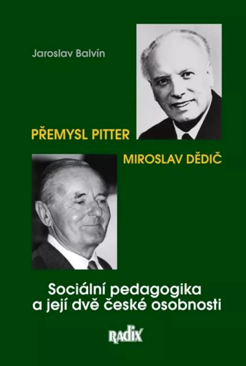 Sociální pedagogika a její dvě české osobnosti: Miroslav Dědič a Přemysl Pitter (Jaroslav Balvín, 2015)