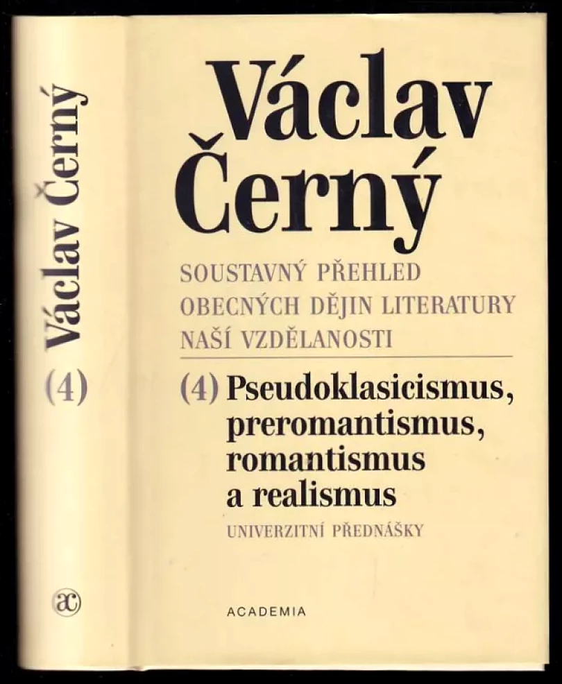 Soustavný přehled obecných dějin literatury naší vzdělanosti 4 - Pseudoklasicismus a preromantismus, romantismus, realismus (Václav Černý, 2009)...