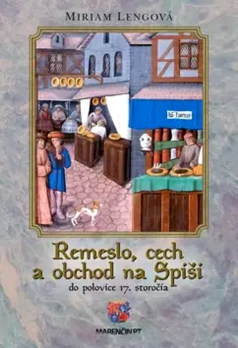Spišské remeslá, cechy a obchod do polovice 17. storočia (Miriam Lengová, 2017)