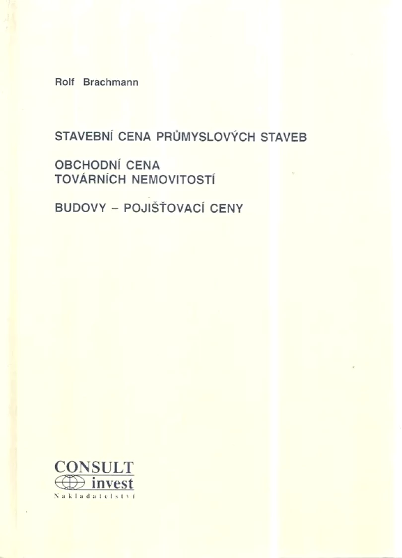 Levně Stavební cena průmyslových staveb ; Obchodní cena továrních nemovitostí ; Budovy - pojišťovací ceny (Rolf Brachmann, 1993)