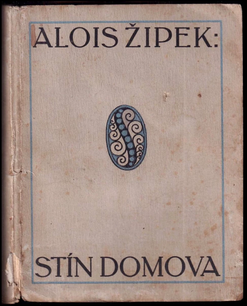 Levně Stín domova PODPIS/AUTORSKÁ DEDIKACE -Alois Žipek (Alois Žipek, 1911)