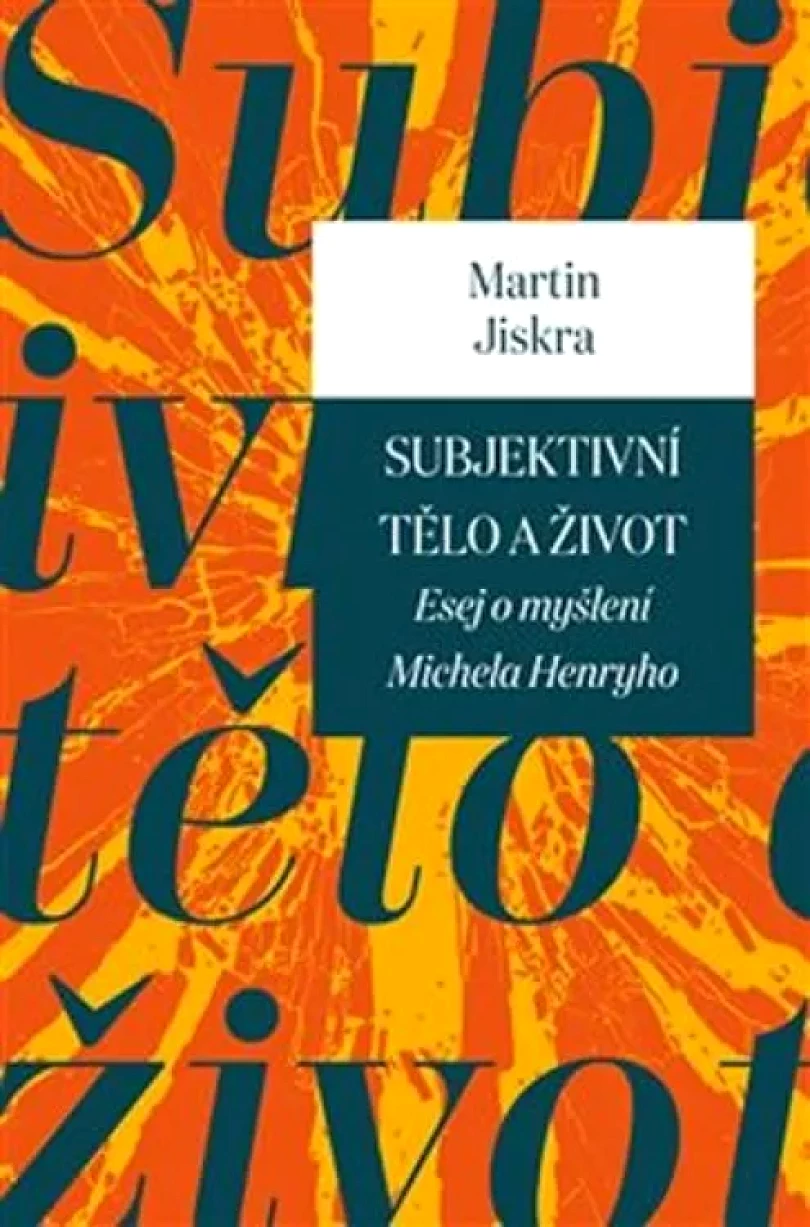 Subjektivní tělo a život (Martin Jiskra, 2017)