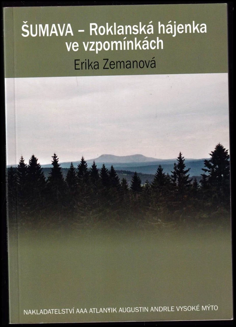 Šumava - Roklanská hájenka ve vzpomínkách (Erika Zemanová, 2011)