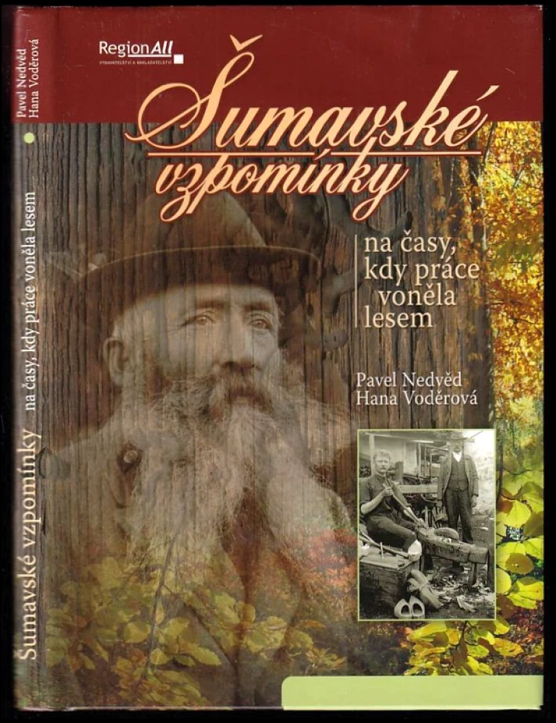 Šumavské vzpomínky na časy, kdy práce voněla lesem (Hana Voděrová, 2009)