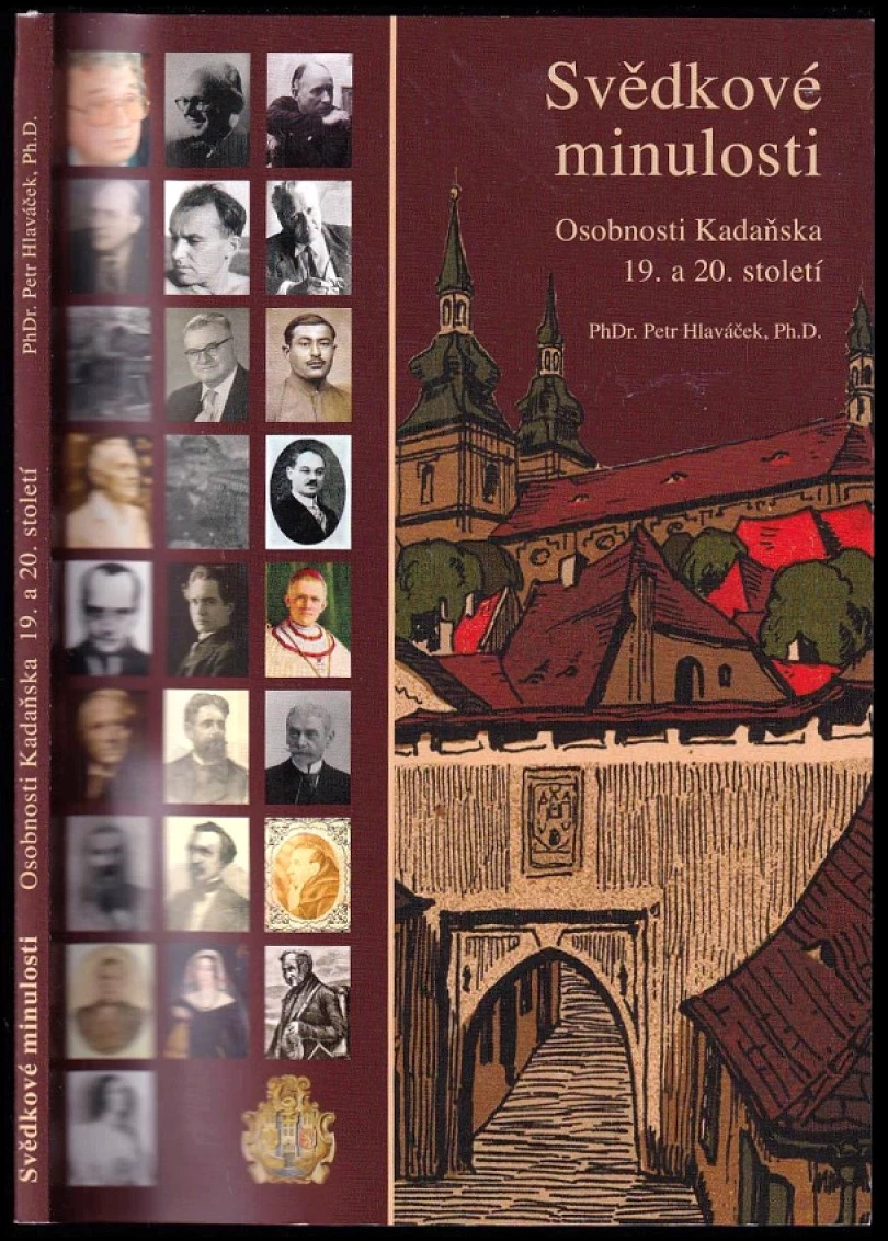 Svědkové minulosti. Osobnosti Kadaňska 19. a 20. století (Petr Hlaváček, 2008)