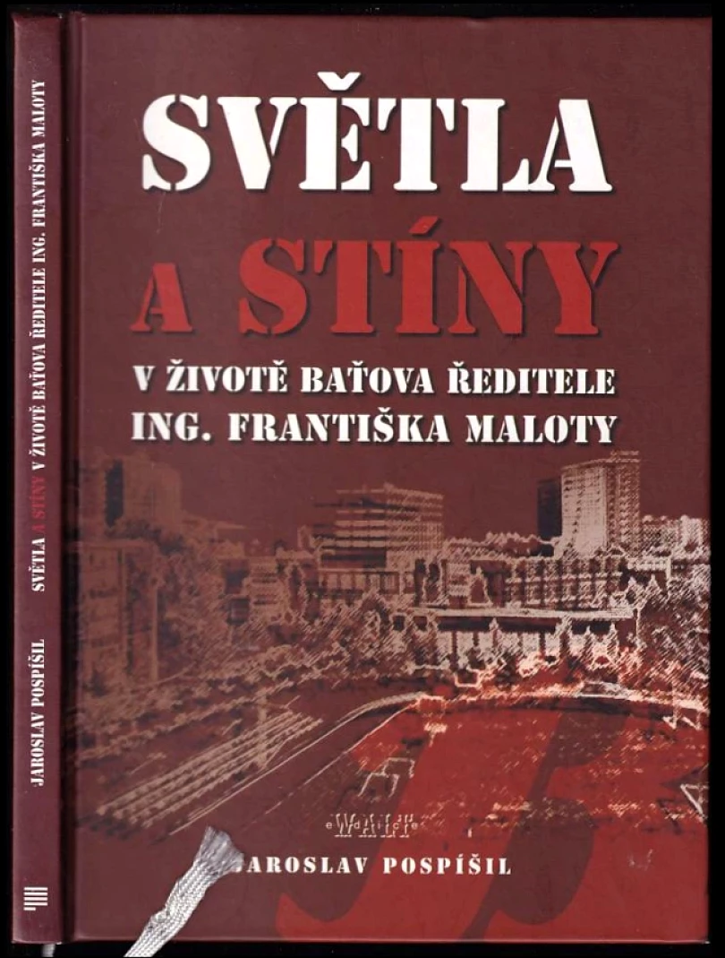 Světla a stíny v životě Baťova ředitele Ing. Františka Maloty (Jaroslav Pospíšil, 2011)