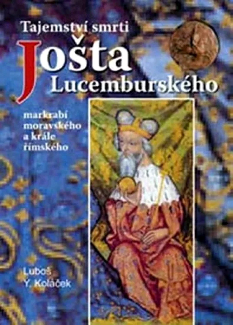 Tajemství smrti Jošta Lucemburského (Luboš Y Koláček, 2008)