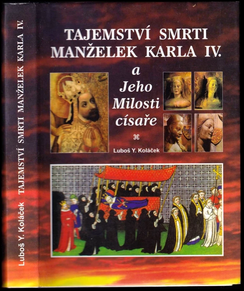 Tajemství smrti manželek Karla IV. i Jeho Milosti císaře (Luboš Y Koláček, 2007)