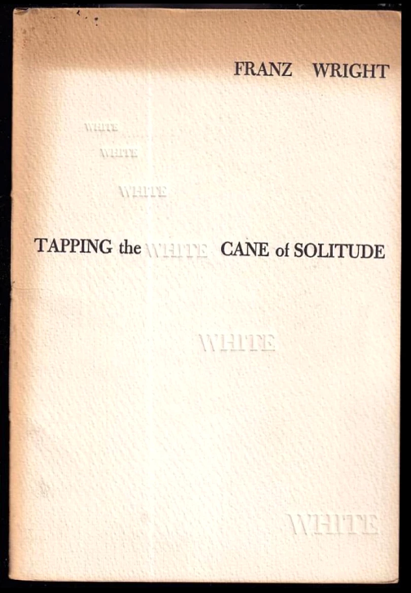 Levně Tapping the White Cane of Solitude DEDIKACE FRANZ WRIGHT BÁSNÍKU M. HOLUBOVI, VÝTISK 242 Z 250 (Franz Wright, 1976)