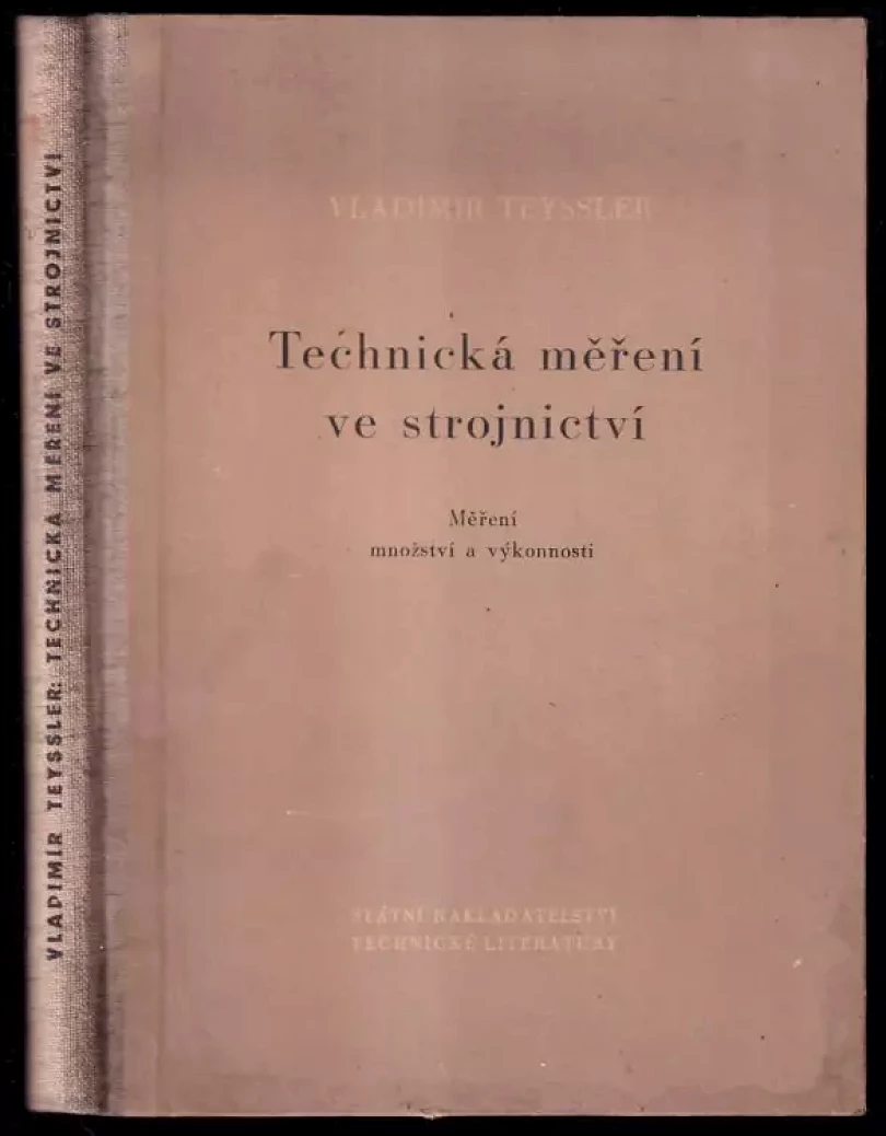 Levně Technická měření ve strojnictví - určeno posluchačům vysokých škol... i pro techniky v závodech. Část 1, Měření množství,část II. Měření výkonnosti...