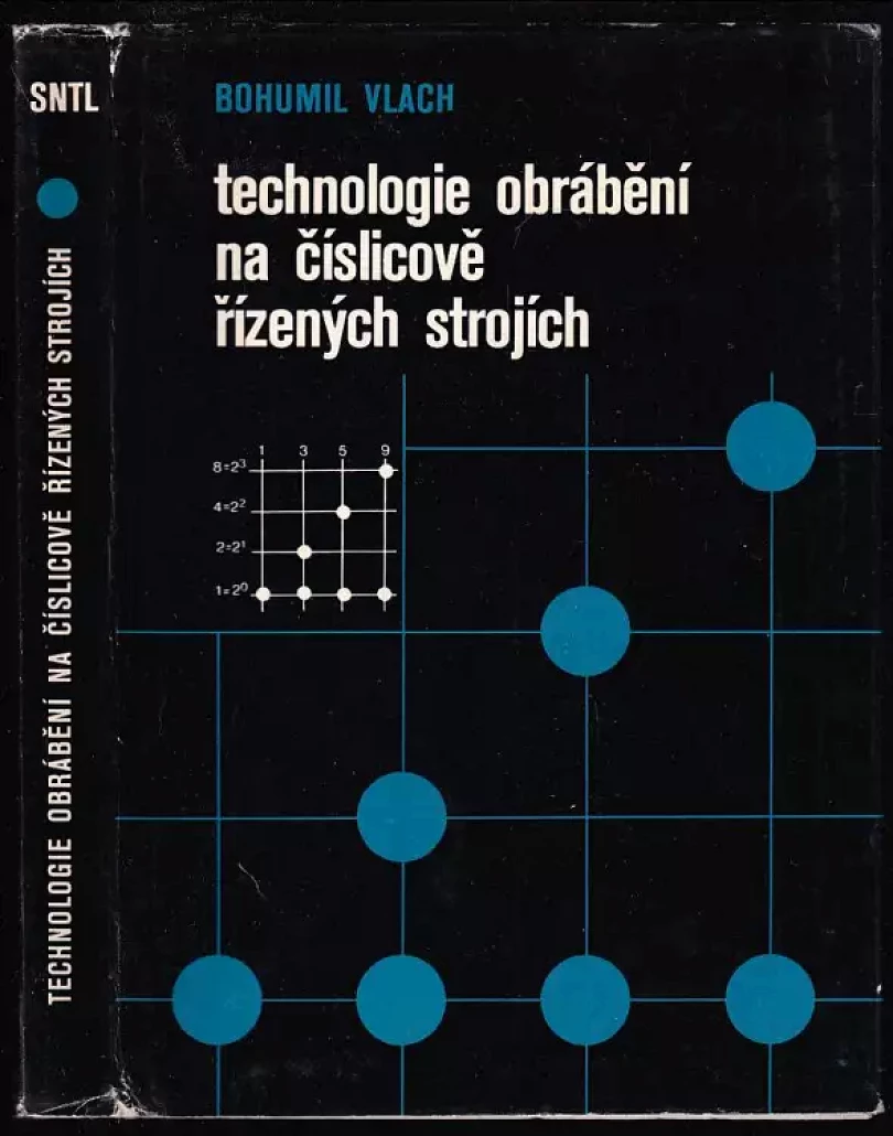 Technologie obrábění na číslicově řízených strojích - Určeno také posl] na vys. školách strojních. (Bohumil Vlach, 1978)
