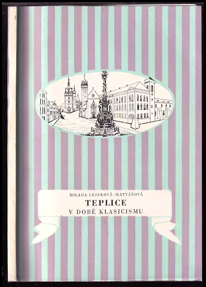 Teplice v době klasicismu (Milada Lejsková-Matyášová, 1972)