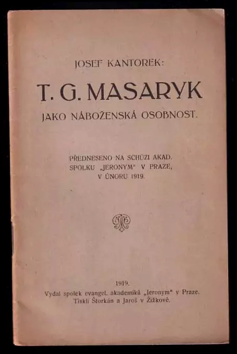 TG. Masaryk jako náboženská osobnost - Předneseno na schůzi akad. spolku Jeronym v Praze v únoru 1919. (Josef Kantorek, 1919)