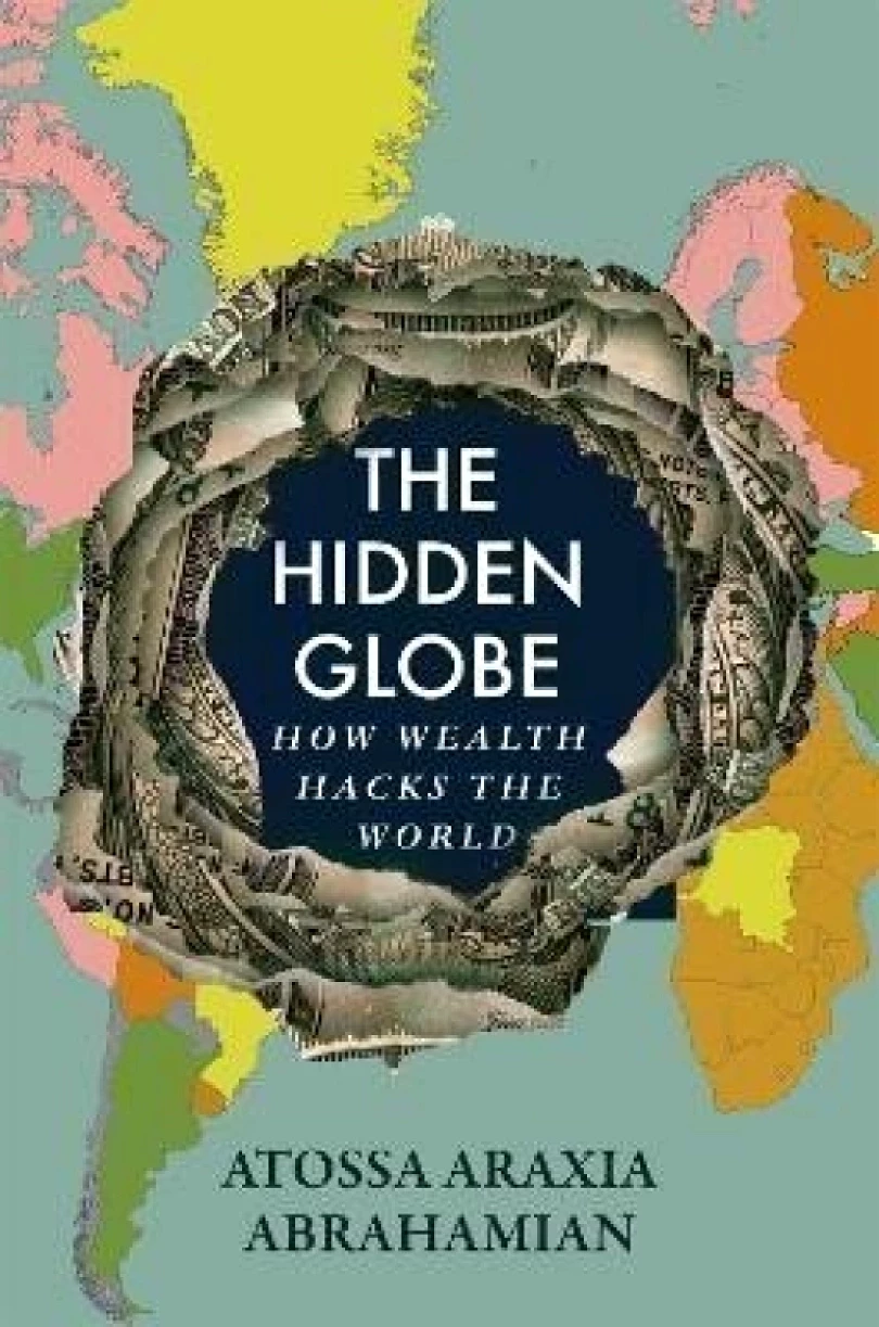 Levně The Hidden Globe: How Wealth Hacks the World (Atossa Araxia Abrahamian, 2024)