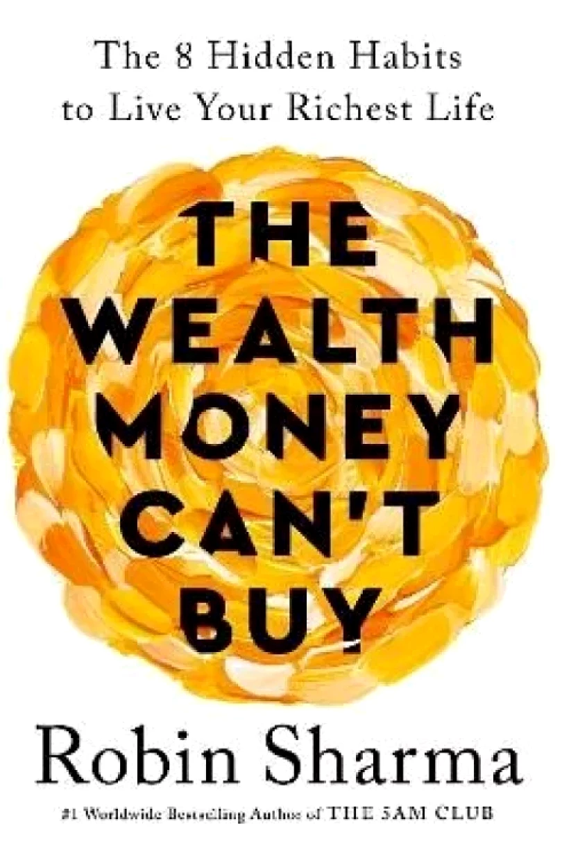 Levně The Wealth Money Can´t Buy: The 8 Hidden Habits to Live Your Richest Life (Robin S Sharma, 2024)