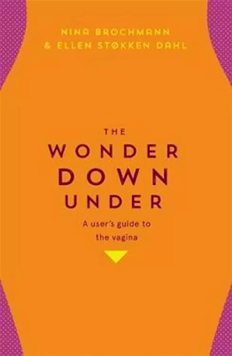 The Wonder Down Under: A User´s Guide to the Vagina (Nina Brochmann, 2019)