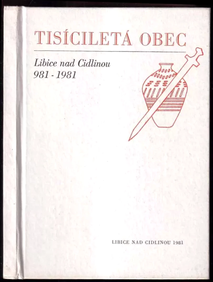 Levně Tisíciletá obec Libice nad Cidlinou 981-1981 (Alois Moravec, 1981)