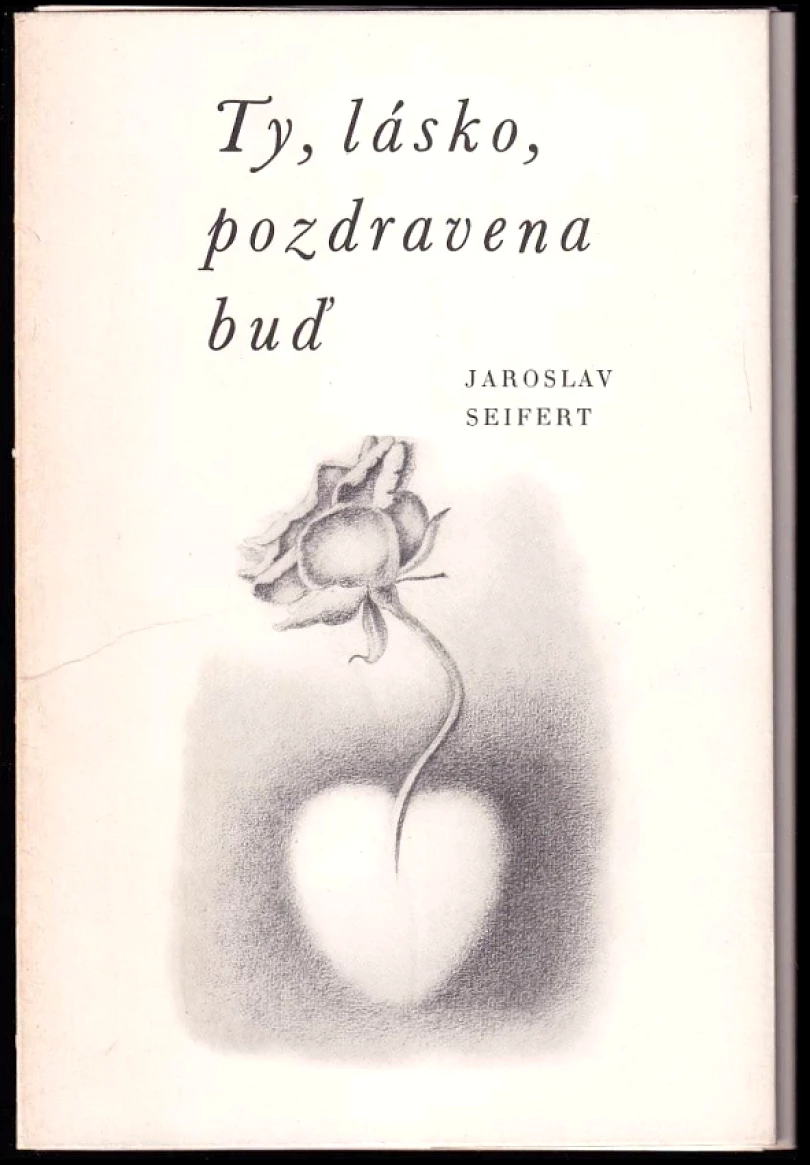 Levně Ty, lásko, pozdravena buď (Jaroslav Seifert, 1985)