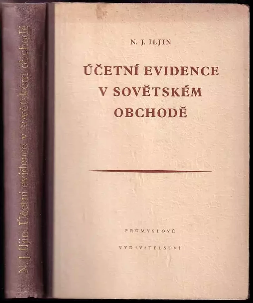 Účetní evidence v sovětském obchodě : Pomůcka a učebnice pro účetní pracovníky v n podnicích obch. i v jiných hosp. úsecích ... i pro vysokoškolské...