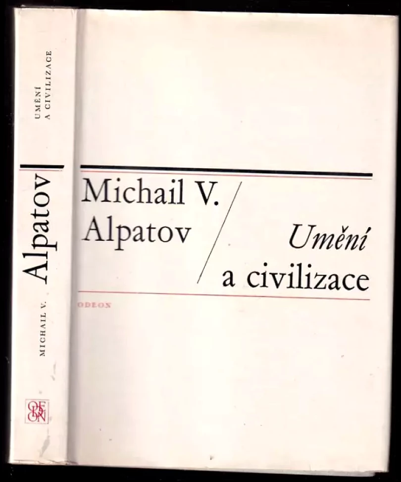 Levně Umění a civilizace : Studie z dějin ruského a západoevropského umění (Michail Vladimirovič Alpatov, 1975)