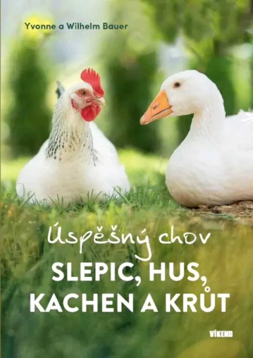 Levně Úspěšný chov slepic, hus, kachen a krůt (Yvonne Bauer, 2023)
