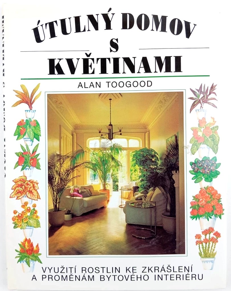 Levně Útulný domov s rostlinami (Alan R Toogood, 1998)