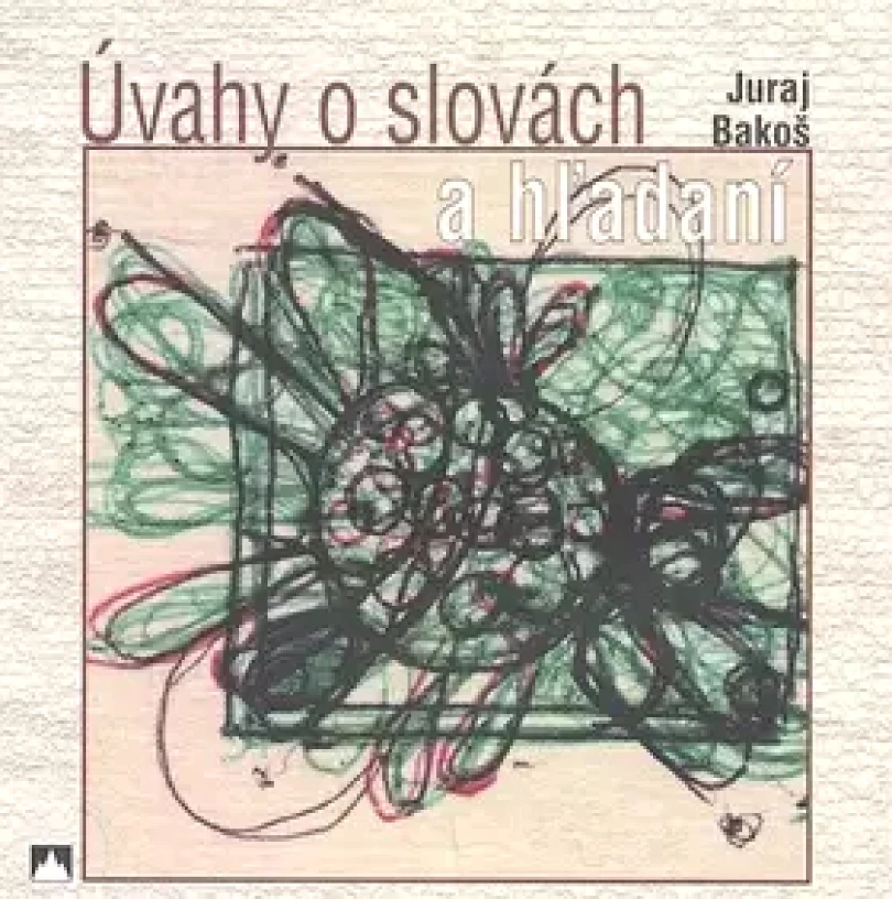 Levně Úvahy o slovách a hľadaní (Juraj Bakoš, 2007)