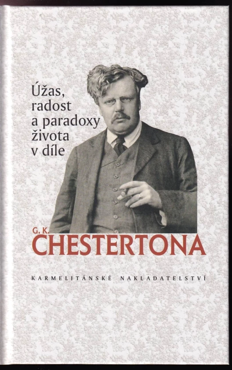 Úžas, radost a paradoxy života v díle G.K. Chestertona (G. K Chesterton, 2007)