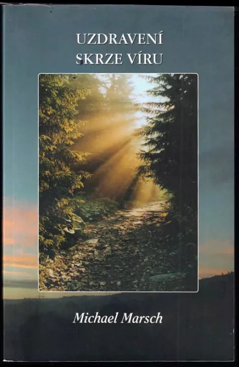 Uzdravení skrze víru (Michael Marsch, 2007)