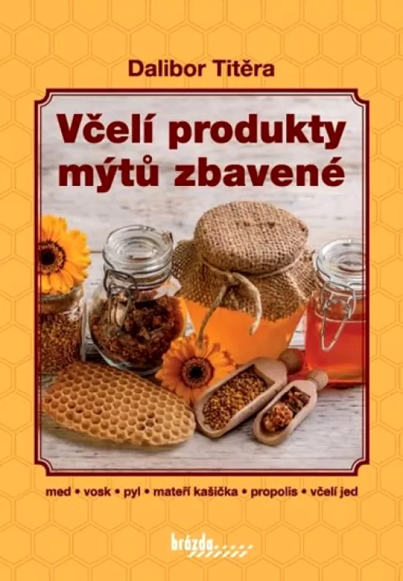 Včelí produkty mýtů zbavené (Dalibor Titěra, 2017)