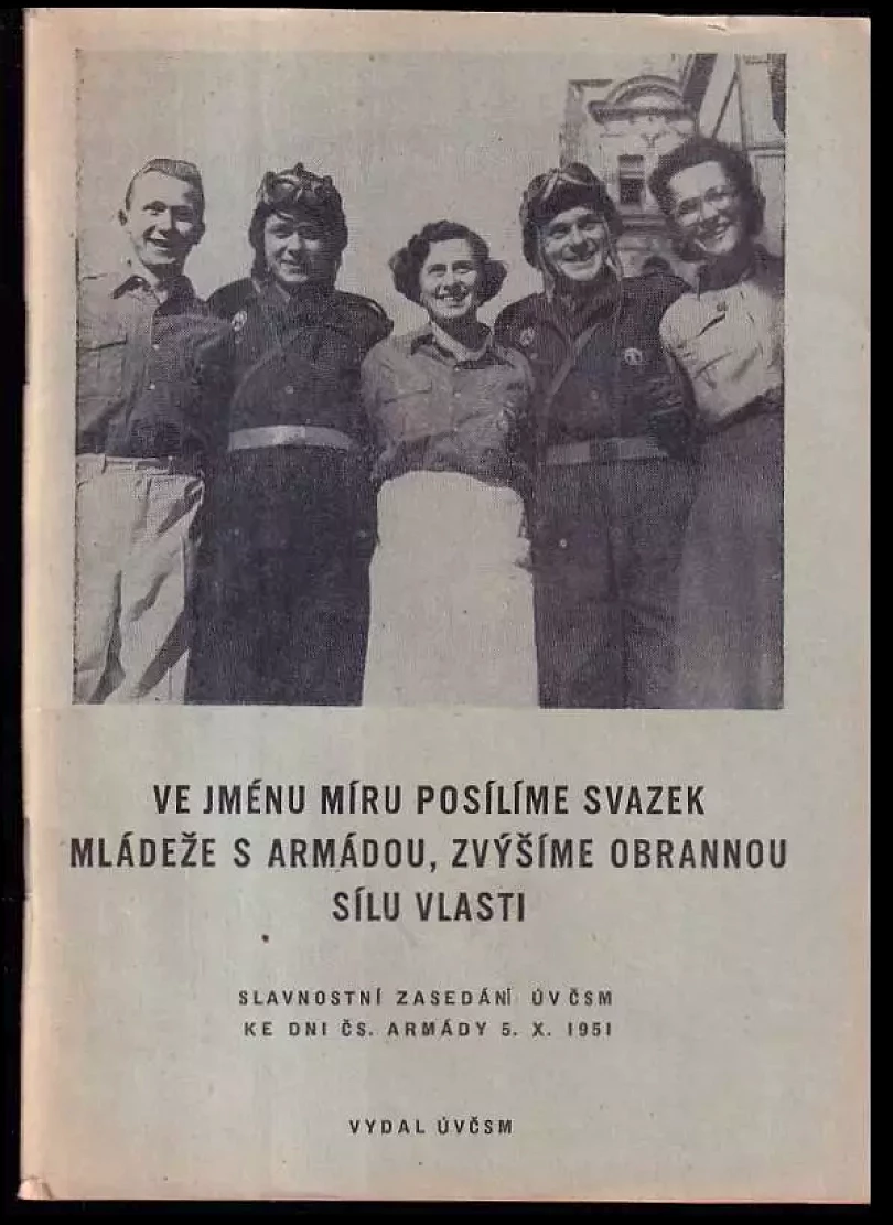 Ve jménu míru posílíme svazek mládeže s armádou, zvýšíme obrannou sílu vlasti : Slavnostní zasedání ÚV ČSM ke Dni čs armády 5.10.1951. (, 1951)...